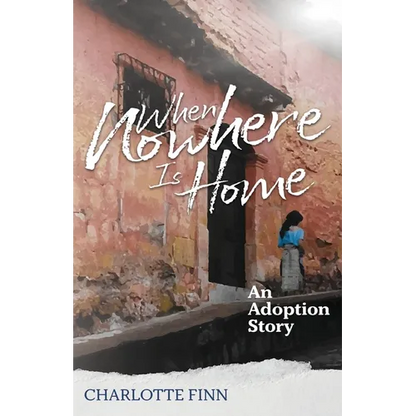 When Nowhere Is Home: An Adoption Story