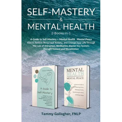 Self Mastery and Mental Health 2-Books-in-1: How to Relieve Stress and Anxiety, and Change Your Life Through the Law of Attraction, Meditation, Master - Paperback