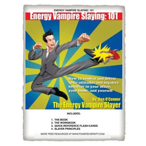 Energy Vampire Slaying: 101: How to combat negativity and toxic attitudes in your office, in your home, and in yourself