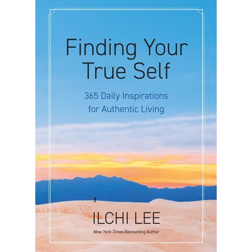 Finding Your True Self: 365 Daily Inspirations for Authentic Living