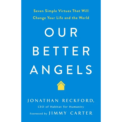 Our Better Angels: Seven Simple Virtues That Will Change Your Life and the World