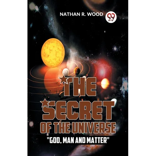 The Secret Of The Universe "God, Man And Matter"