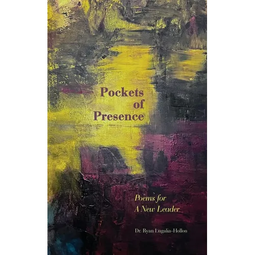 Pockets of Presence: Poems for a New Leader