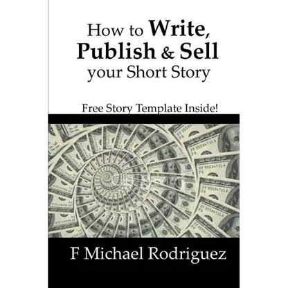 How to Write, Publish & Sell Your Short Story: Free Short Story Template Inside! - Paperback