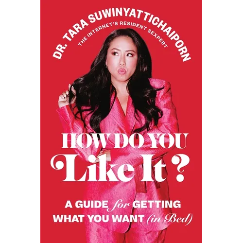 How Do You Like It?: A Guide for Getting What You Want (in Bed)