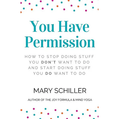 You Have Permission: How to stop doing stuff you don't want to do and start doing stuff you do want to do - Paperback