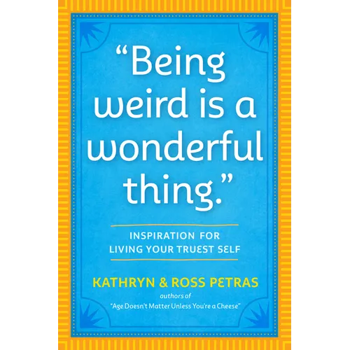 Being Weird Is a Wonderful Thing: Inspiration for Living Your Truest Self
