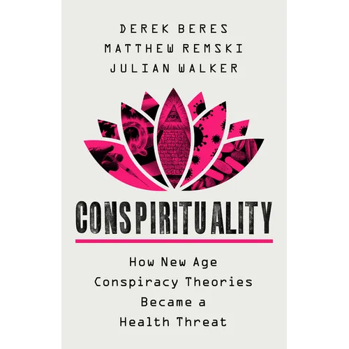 Conspirituality: How New Age Conspiracy Theories Became a Health Threat