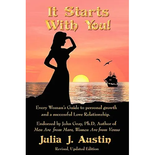 It Starts With You! Every Woman's Guide to personal growth and a successful Love Relationship.