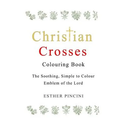 Christian Crosses Colouring Book: The Soothing, Simple to Colour Emblem of the Lord - Paperback