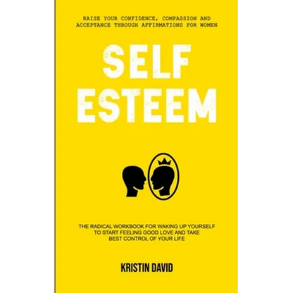 Self Esteem: The Radical Workbook for Waking Up Yourself to Start Feeling Good Love and Take Best Control of Your Life (Raise Your Confidence, Compass - Paperback