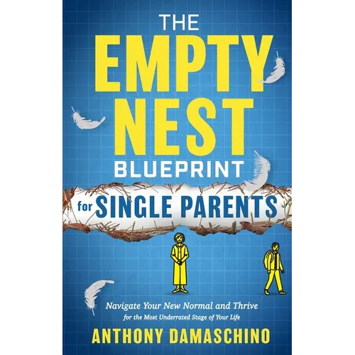 The Empty Nest Blueprint for Single Parents: Navigate Your New Normal and Thrive for the Most Underrated Stage of Your Life