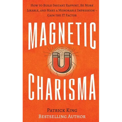 Magnetic Charisma: How to Build Instant Rapport, Be More Likable, and Make a Memorable Impression ? Gain the It Factor - Paperback