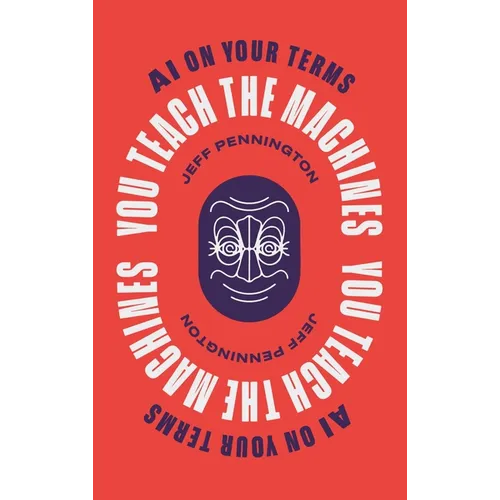 You Teach the Machines: AI On Your Terms