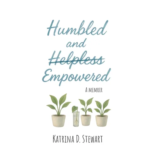 Humbled and Empowered: A Memoir