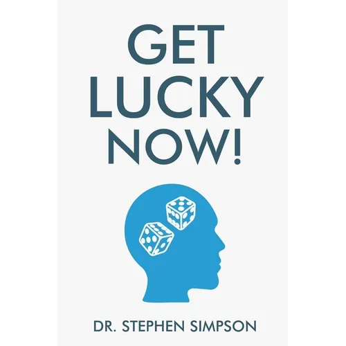 Get Lucky Now!: The 7 secrets of lucky people