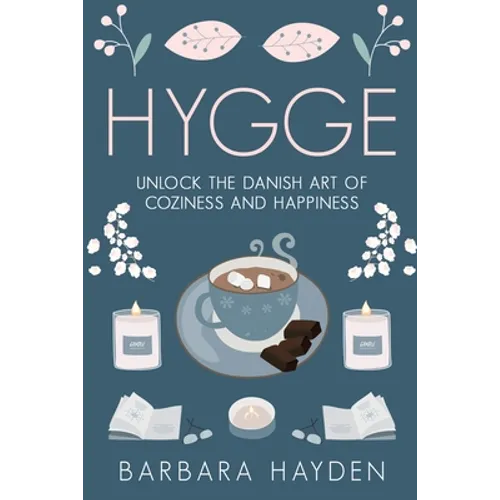 Hygge: Unlock the Danish Art of Coziness and Happiness