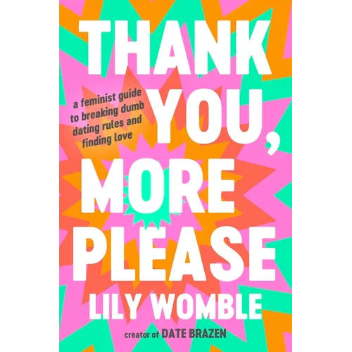 Thank You, More Please: A Feminist Guide to Breaking Dumb Dating Rules and Finding Love