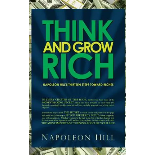 Think and Grow Rich - Napoleon Hill's Thirteen Steps Toward Riches