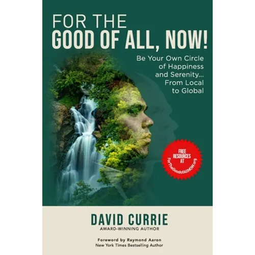 For the Good of All, Now!: Be Your Own Circle of Happiness and Serenity... From Local to Global