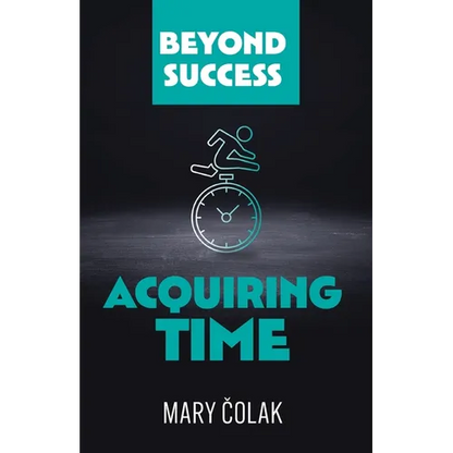 Acquiring Time (Book 2 Beyond Success Series) - Paperback