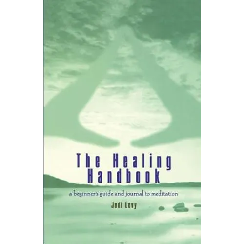 The Healing Handbook: A Beginner's Guide and Journal to Meditation