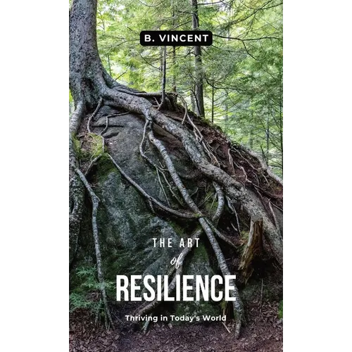 The Art of Resilience: Thriving in Today's World