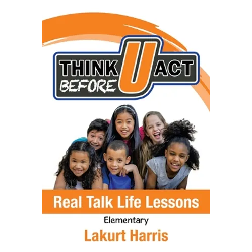 Think Before U Act Elementary: Real Talk Life Lessons