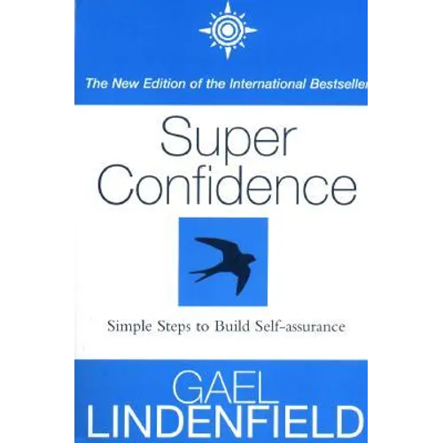 Super Confidence: Simple Steps to Build Self-Assurance