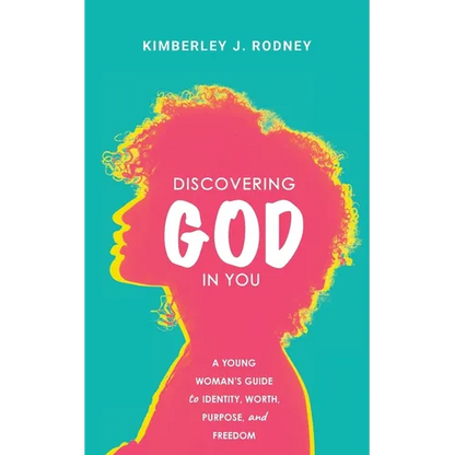 Discovering God in You: A Young Woman's Guide to Identity, Worth, Purpose, and Freedom