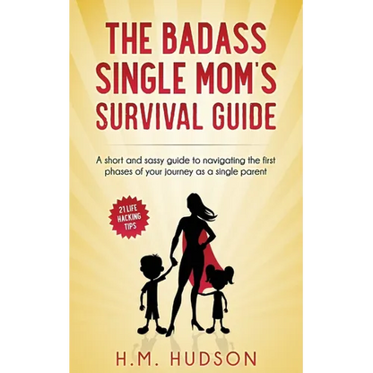 The Badass Single Mom's Survival Guide: 21 Life Hacking Tips - Paperback