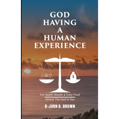 God Having A Human Experience: For health, wealth, & daily food.