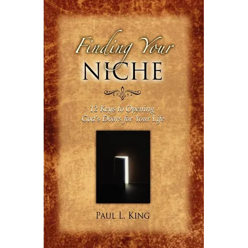 Finding Your Niche: 12 Keys to Opening God's Doors for Your Life