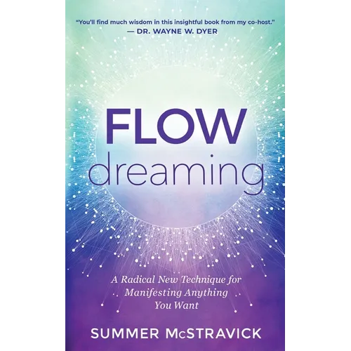 Flowdreaming: A Radical New Technique for Manifesting Anything You Want