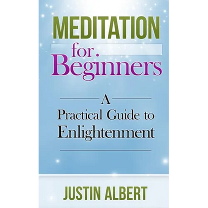 Meditation for Beginners: A Practical Guide to Enlightenment: Meditation Techniques