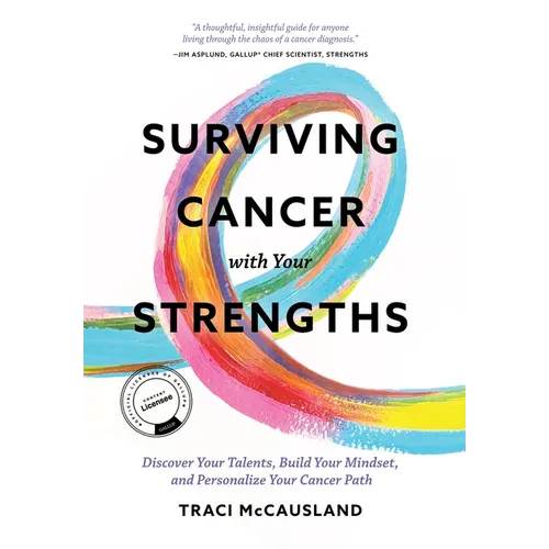 Surviving Cancer with Your Strengths: Discover Your Talents, Build Your Mindset, and Personalize Your Cancer Path