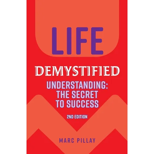Life Demystified: Understanding: the Secret to Success
