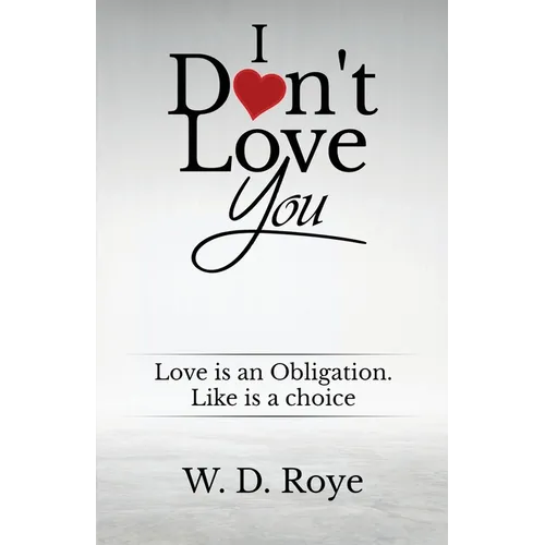 I Don't Love You: Love is an obligation. Like is a choice.