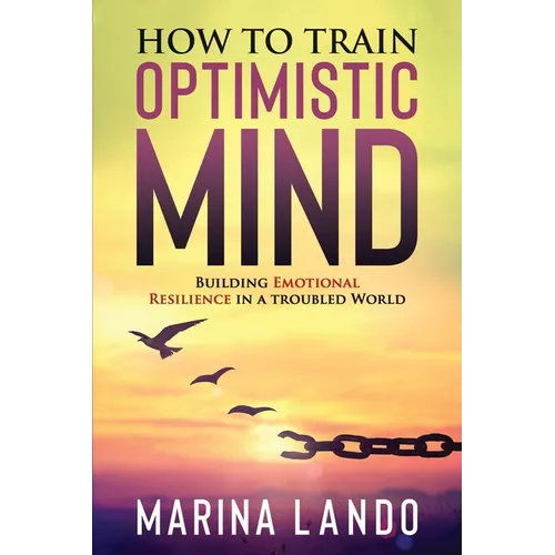 How to Train Optimistic Mind: Building Emotional Resilience in a Troubled World