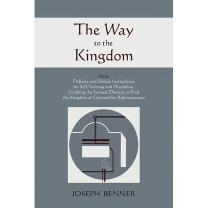The Way to the Kingdom: Being Definite and Simple Instructions For Self-Training and Discipline, Enabling the Earnest Disciple to Find the Kingdom of - Paperback