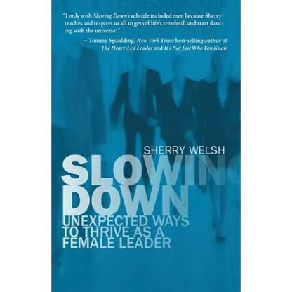 Slowing Down: Unexpected Ways to Thrive as a Female Leader