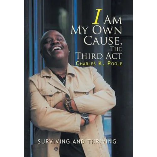 I Am My Own Cause, The Third Act: Surviving and Thriving
