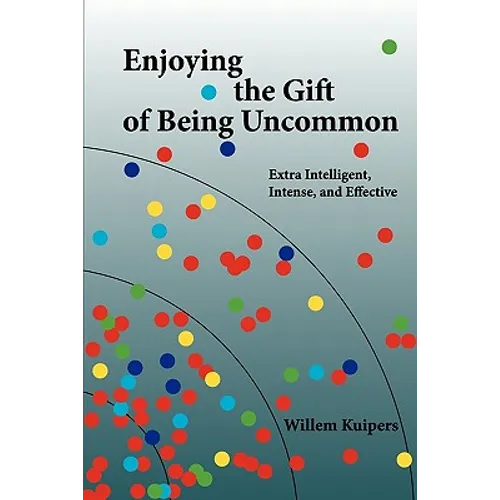 Enjoying the Gift of Being Uncommon: Extra Intelligent, Intense, and Effective