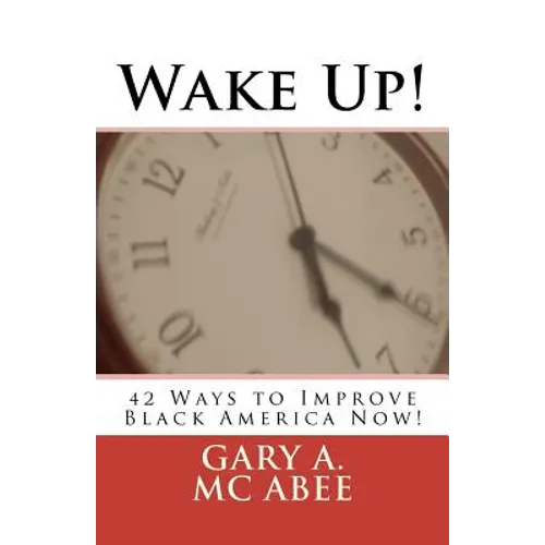 Wake Up!: 42 Ways to Improve Black America Now!