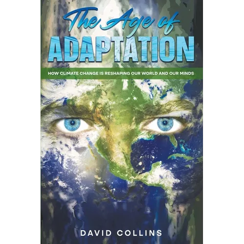 The Age of Adaptation How Climate Change is Reshaping Our World and Our Minds