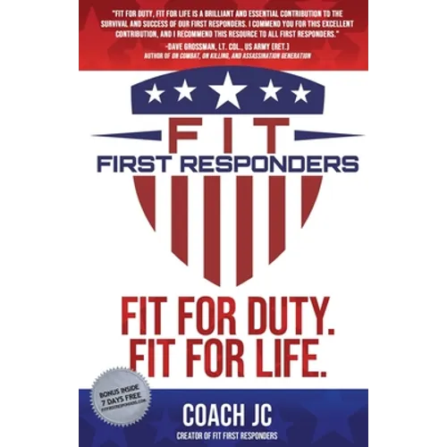 Fit First Responders: Be Your Best Physically, Mentally, Emotionally & Spiritually to Be Fit for Duty & Fit for Life.