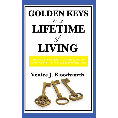 Golden Keys to a Lifetime of Living: A Classic New Thought Guide to Happiness, Faith, and Spiritual Living