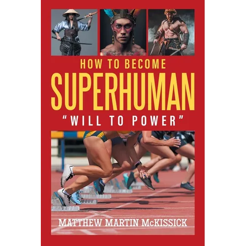How to Become Superhuman: "will to power"