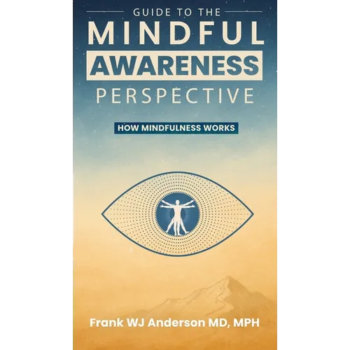 Guide to the Mindful Awareness Perspective: How Mindfulness Works