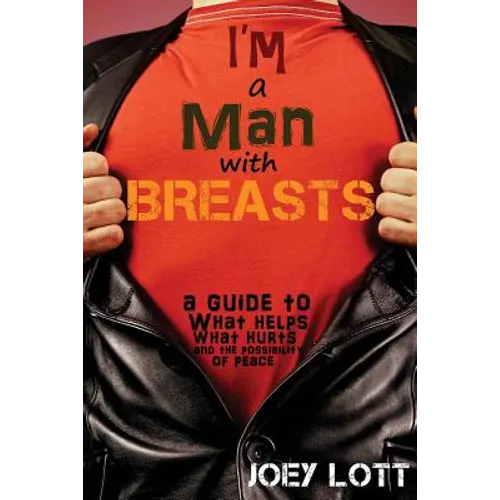 I'm a Man with Breasts (Gynecomastia): A Guide to What Helps, What Hurts, and th